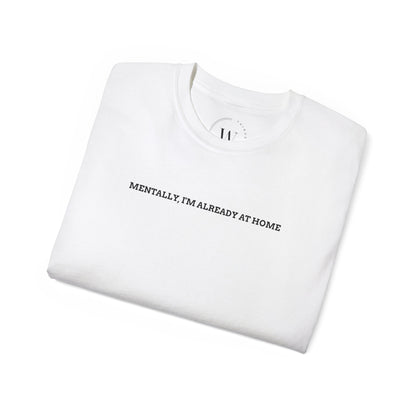 Mentally, I'm Already at Home T-Shirt – Lustiges Statement-Shirt für Introverts & Couch-Lovers – Bequem & Alltagstauglich