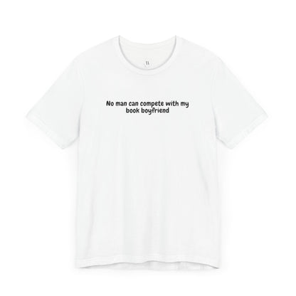 No Man Can Compete with My Book Boyfriend Funny Bookish T-Shirt | Romance & Fantasy Reader Tee | Book Lover Gift