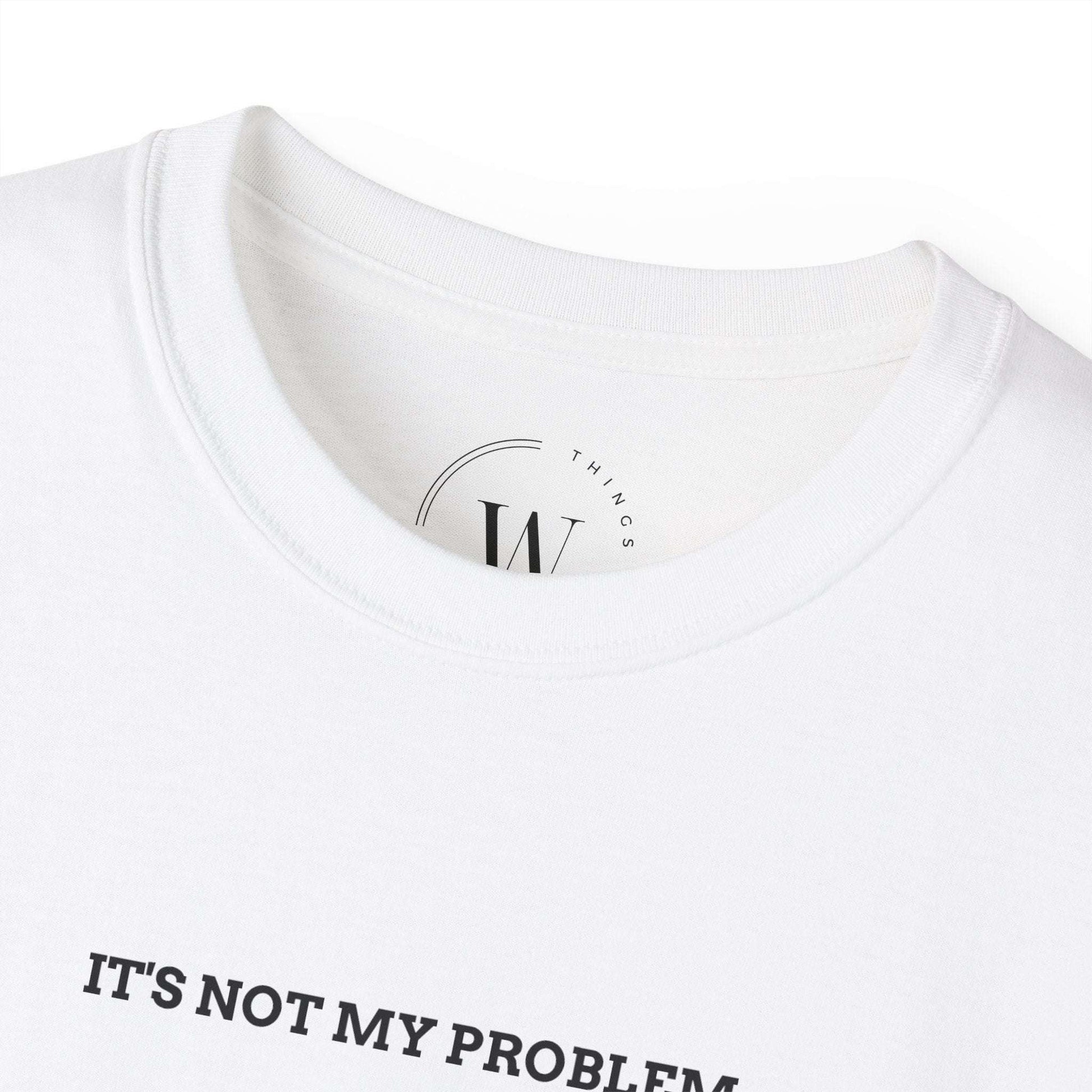 Its Not My Problem T-Shirt | Lustiges Sassy Tee | Sarkastisches Statement Shirt | Chill & Unbothered Vibes
