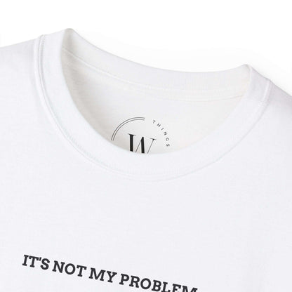 Its Not My Problem T-Shirt | Lustiges Sassy Tee | Sarkastisches Statement Shirt | Chill & Unbothered Vibes