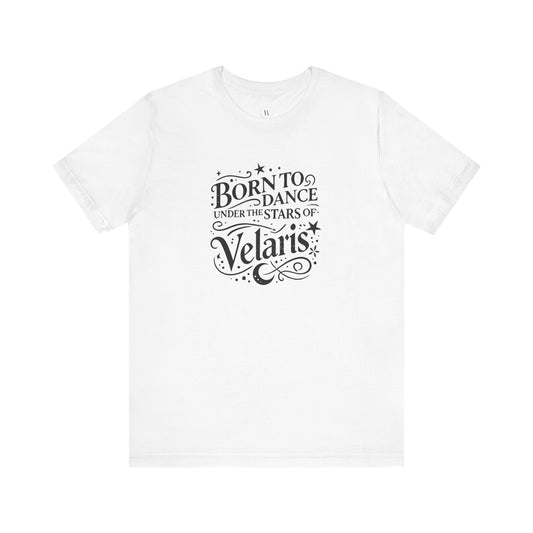 WTHINGS - Born to Dance Under the Stars of Velaris  Unisex Jersey Tee | ACOTAR Inspired Shirt | Night Court Aesthetic | Fantasy Bookish Gift