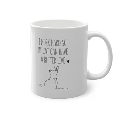 Lustige Katzentasse „Ich arbeite hart, damit meine Katze ein besseres Leben hat“